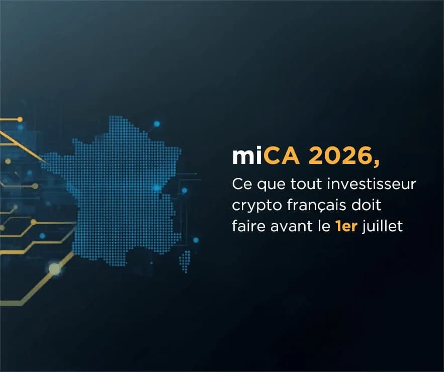 MiCA 2026 : Ce que tout investisseur crypto français doit faire avant le 1er juillet